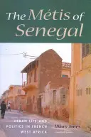 Les Mtis du Sénégal : Vie urbaine et politique en Afrique occidentale française - The Mtis of Senegal: Urban Life and Politics in French West Africa