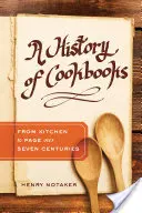 Histoire des livres de cuisine, 64 : De la cuisine à la page sur sept siècles - A History of Cookbooks, 64: From Kitchen to Page Over Seven Centuries