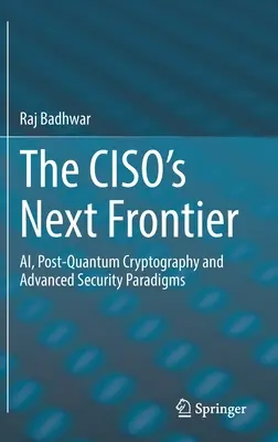 La prochaine frontière du Ciso : Ai, cryptographie post-quantique et paradigmes de sécurité avancés - The Ciso's Next Frontier: Ai, Post-Quantum Cryptography and Advanced Security Paradigms