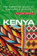 Kenya - Culture Smart !, Volume 76 : Le guide essentiel des coutumes et de la culture - Kenya - Culture Smart!, Volume 76: The Essential Guide to Customs & Culture