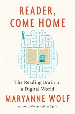 Lecteur, rentre à la maison : le cerveau qui lit dans un monde numérique - Reader, Come Home: The Reading Brain in a Digital World