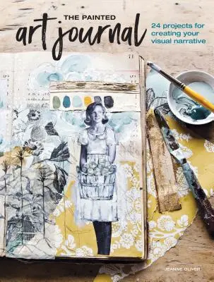 Le journal de l'art peint : 24 projets pour créer votre récit visuel - The Painted Art Journal: 24 Projects for Creating Your Visual Narrative