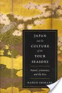Le Japon et la culture des quatre saisons : La nature, la littérature et les arts - Japan and the Culture of the Four Seasons: Nature, Literature, and the Arts