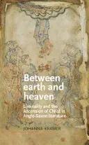 Entre terre et ciel : La liminalité et l'ascension du Christ dans la littérature anglo-saxonne - Between Earth and Heaven: Liminality and the Ascension of Christ in Anglo-Saxon Literature