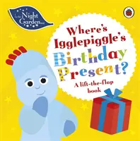 Dans le jardin de nuit : Où est le cadeau d'anniversaire d'Igglepiggle ? - Un livre à soulever et à rabattre - In the Night Garden: Where's Igglepiggle's Birthday Present? - A Lift-the-Flap Book