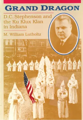 Grand Dragon : D.C. Stephenson et le Ku Klux Klan - Grand Dragon: D.C. Stephenson and the Ku Klux Klan