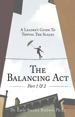 L'acte d'équilibrer, parties 1 et 2 : Guide du leader pour faire pencher la balance - The Balancing Act Part 1 & 2: A Leader's Guide To Tipping The Scales