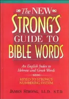 Le nouveau guide Strong des mots de la Bible : Un index anglais des mots hébreux et grecs - The New Strong's Guide to Bible Words: An English Index to Hebrew and Greek Words