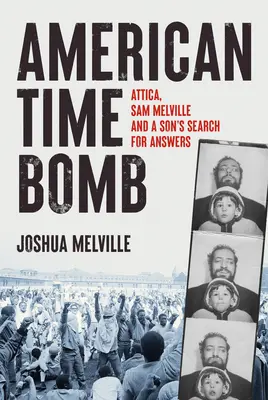 La bombe à retardement américaine : Attica, Sam Melville et la quête de réponses d'un fils - American Time Bomb: Attica, Sam Melville, and a Son's Search for Answers