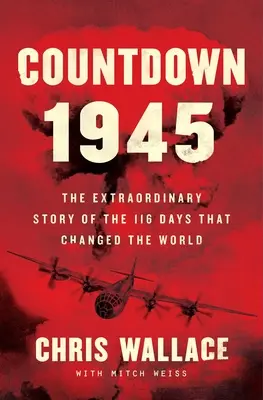 Compte à rebours 1945 : L'histoire extraordinaire de la bombe atomique et des 116 jours qui ont changé le monde - Countdown 1945: The Extraordinary Story of the Atomic Bomb and the 116 Days That Changed the World