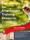 Ressources de formation sur les fondements de l'attachement : Le programme en six séances pour les parents d'enfants traumatisés - Foundations for Attachment Training Resource: The Six-Session Programme for Parents of Traumatized Children