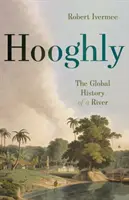 Hooghly : L'histoire globale d'un fleuve - Hooghly: The Global History of a River