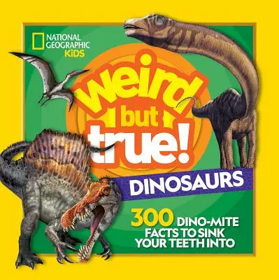 Bizarre mais vrai ! Dinosaures : 300 faits sur les dinosaures à se mettre sous la dent - Weird But True! Dinosaurs: 300 Dino-Mite Facts to Sink Your Teeth Into