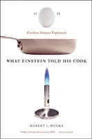 Ce qu'Einstein a dit à son cuisinier : La science de la cuisine expliquée - What Einstein Told His Cook: Kitchen Science Explained