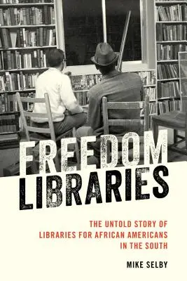 Freedom Libraries : L'histoire inédite des bibliothèques pour les Afro-Américains dans le Sud - Freedom Libraries: The Untold Story of Libraries for African Americans in the South