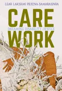 Care Work : Rêver la justice pour les personnes handicapées - Care Work: Dreaming Disability Justice