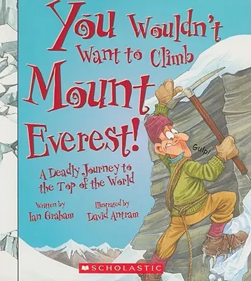 Vous ne voudriez pas escalader le mont Everest ! (Vous ne voudriez pas... Histoire du monde) - You Wouldn't Want to Climb Mount Everest! (You Wouldn't Want To... History of the World)