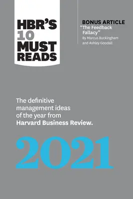 Les 10 incontournables de Hbr's 2021 : The Definitive Management Ideas of the Year from Harvard Business Review (avec en prime l'article the Feedback Fallacy par M - Hbr's 10 Must Reads 2021: The Definitive Management Ideas of the Year from Harvard Business Review (with Bonus Article the Feedback Fallacy by M