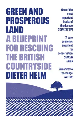 Une terre verte et prospère : Un plan de sauvetage de la campagne britannique - Green and Prosperous Land: A Blueprint for Rescuing the British Countryside