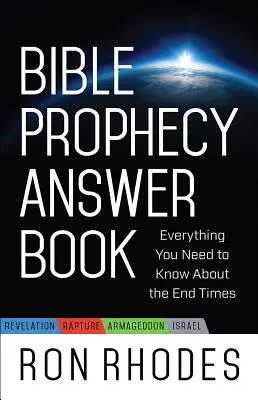 Bible Prophecy Answer Book : Tout ce que vous devez savoir sur la fin des temps - Bible Prophecy Answer Book: Everything You Need to Know about the End Times