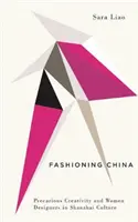 Fashioning China : Créativité précaire et femmes stylistes dans la culture Shanzhai - Fashioning China: Precarious Creativity and Women Designers in Shanzhai Culture