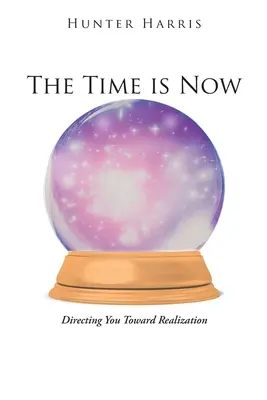 Le temps est venu : Vous guider vers la réalisation - The Time is Now: Directing You Toward Realization