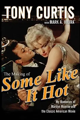 Le tournage de Certains l'aiment chaud : mes souvenirs de Marilyn Monroe et du film américain classique - The Making of Some Like It Hot: My Memories of Marilyn Monroe and the Classic American Movie