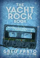 Le livre du Yacht Rock : L'histoire orale des sons doux des années 70 et 80 - The Yacht Rock Book: The Oral History of the Soft, Smooth Sounds of the 70s and 80s