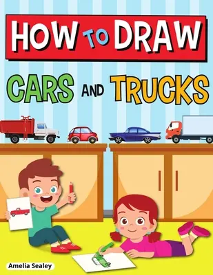 Comment dessiner des voitures et des camions : Le livre d'activités étape par étape, apprendre à dessiner des voitures et des camions, cahier d'exercices facile et amusant pour les enfants. - How to Draw Cars and Trucks: Step by Step Activity Book, Learn How to Draw Cars and Trucks, Fun and Easy Workbook for Kids