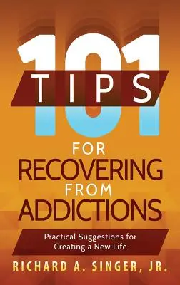 101 conseils pour se remettre d'une dépendance : Suggestions pratiques pour créer une nouvelle vie - 101 Tips for Recovering from Addictions: Practical Suggestions for Creating a New Life