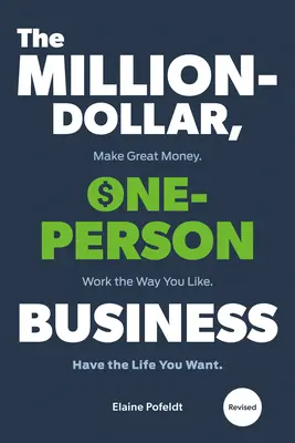 L'entreprise d'un million de dollars et d'une seule personne, révisée : Gagnez beaucoup d'argent. Travaillez comme vous l'entendez. Ayez la vie que vous voulez. - The Million-Dollar, One-Person Business, Revised: Make Great Money. Work the Way You Like. Have the Life You Want.