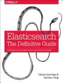 Elasticsearch : Le guide définitif : Un moteur de recherche et d'analyse distribué en temps réel - Elasticsearch: The Definitive Guide: A Distributed Real-Time Search and Analytics Engine