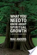 Ce qu'il faut savoir sur la croissance spirituelle : 12 leçons qui peuvent changer votre vie - What You Need to Know about Spiritual Growth: 12 Lessons That Can Change Your Life