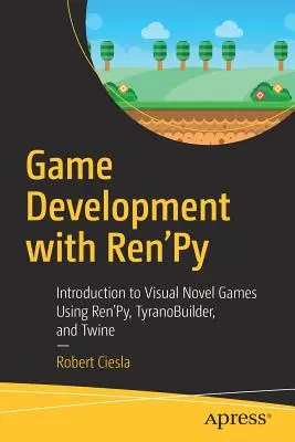 Développement de jeux avec Ren'py : Introduction aux jeux de romans visuels utilisant Ren'py, Tyranobuilder et Twine - Game Development with Ren'py: Introduction to Visual Novel Games Using Ren'py, Tyranobuilder, and Twine