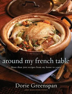 Autour de ma table française : Plus de 300 recettes de chez moi à chez vous - Around My French Table: More Than 300 Recipes from My Home to Yours