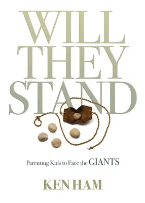 Vont-ils rester debout ? Éduquer les enfants pour qu'ils affrontent les géants - Will They Stand: Parenting Kids to Face the Giants