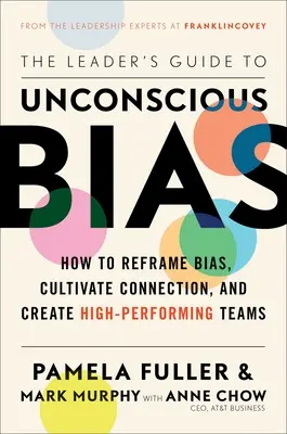 Le Guide du Dirigeant : Nos Biais Inconscients : Corriger Ses Biais, Cultiver Ses Relations Et Créer Des Équipes Plus Performantes - The Leader's Guide to Unconscious Bias: How to Reframe Bias, Cultivate Connection, and Create High-Performing Teams