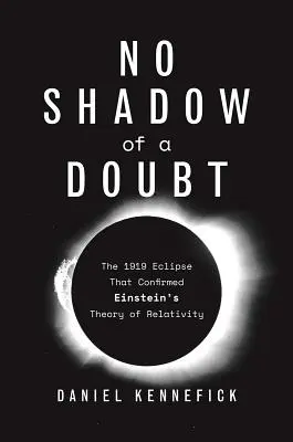 Pas l'ombre d'un doute : L'éclipse de 1919 qui a confirmé la théorie de la relativité d'Einstein - No Shadow of a Doubt: The 1919 Eclipse That Confirmed Einstein's Theory of Relativity