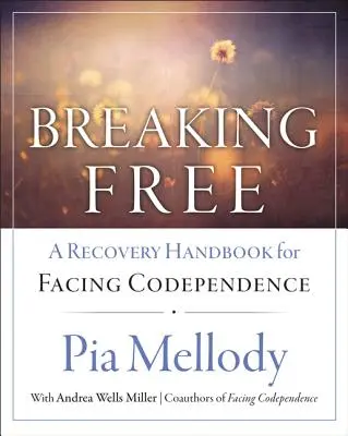 Se libérer : Un manuel de rétablissement pour faire face à la codépendance - Breaking Free: A Recovery Handbook for ``Facing Codependence''
