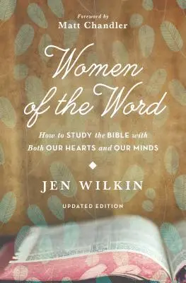 Femmes de la Parole : Comment étudier la Bible avec notre cœur et notre esprit (deuxième édition) - Women of the Word: How to Study the Bible with Both Our Hearts and Our Minds (Second Edition)