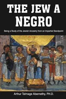 Le Juif et le Nègre : Une étude de l'ascendance juive d'un point de vue impartial - The Jew a Negro: Being a Study of the Jewish Ancestry from an Impartial Standpoint