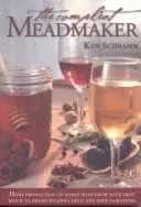 La fabrication complète de l'hydromel : La production domestique de vin de miel, du premier lot aux variations primées à base de fruits et d'herbes. - The Compleat Meadmaker: Home Production of Honey Wine from Your First Batch to Award-Winning Fruit and Herb Variations