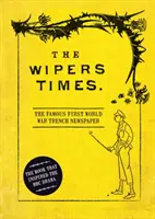 Le Wipers Times : Le célèbre journal des tranchées de la Première Guerre mondiale - The Wipers Times: The Famous First World War Trench Newspaper