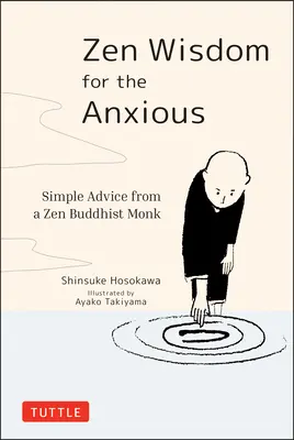 Zen Wisdom for the Anxious : Simple Advice from a Zen Buddhist Monk (Sagesse zen pour les anxieux : conseils simples d'un moine bouddhiste zen) - Zen Wisdom for the Anxious: Simple Advice from a Zen Buddhist Monk