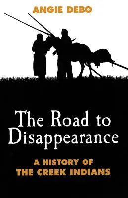 La route de la disparition : Une histoire des Indiens Creek - Road to Disappearance: A History of the Creek Indians