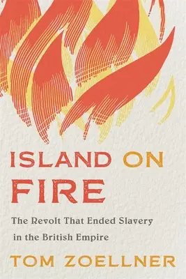 L'île en feu : la révolte qui a mis fin à l'esclavage dans l'Empire britannique - Island on Fire: The Revolt That Ended Slavery in the British Empire