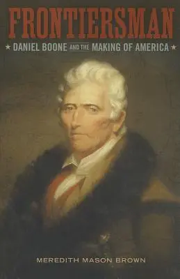 Frontiersman : Daniel Boone et la construction de l'Amérique - Frontiersman: Daniel Boone and the Making of America