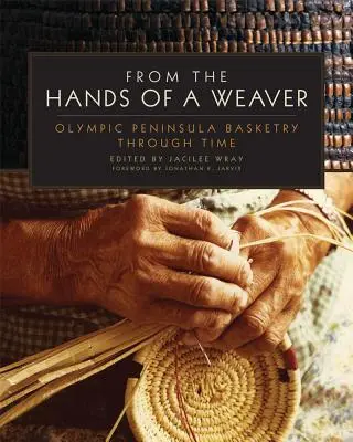 Des mains d'un tisserand : La vannerie de la péninsule olympique à travers le temps - From the Hands of a Weaver: Olympic Peninsula Basketry Through Time