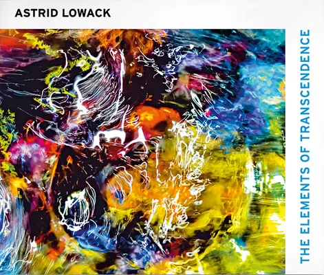 Astrid Lowack : Les éléments de la transcendance - Astrid Lowack: The Elements of Transcendence