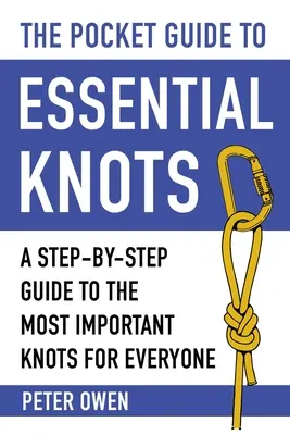 Le Guide de poche des nœuds essentiels : Un guide pas à pas des nœuds les plus importants pour tout le monde - The Pocket Guide to Essential Knots: A Step-By-Step Guide to the Most Important Knots for Everyone